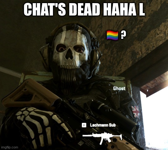 gae? | CHAT'S DEAD HAHA L | image tagged in gae | made w/ Imgflip meme maker