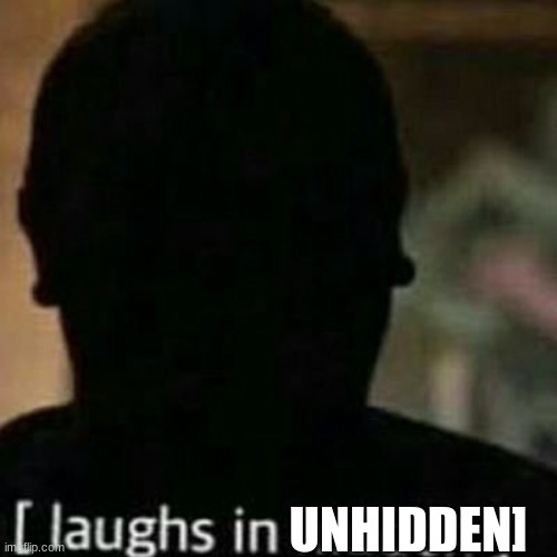 laughs in hidden | UNHIDDEN] | image tagged in laughs in hidden | made w/ Imgflip meme maker
