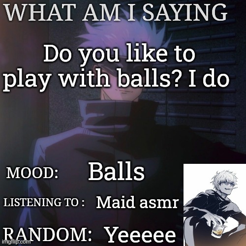 Footballs are the best balls tho | Do you like to play with balls? I do; Balls; Maid asmr; Yeeeee | image tagged in gojo announcement template | made w/ Imgflip meme maker