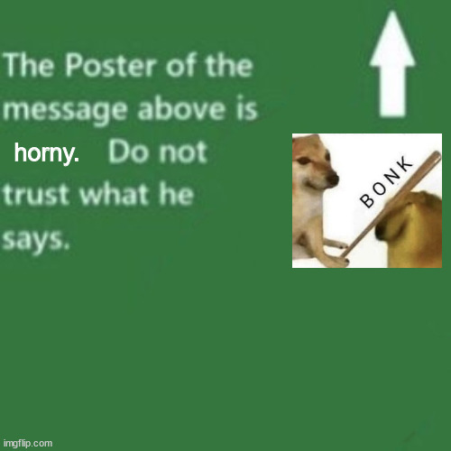 Sheeeeitpost | horny. | image tagged in the poster of the message above is italian | made w/ Imgflip meme maker