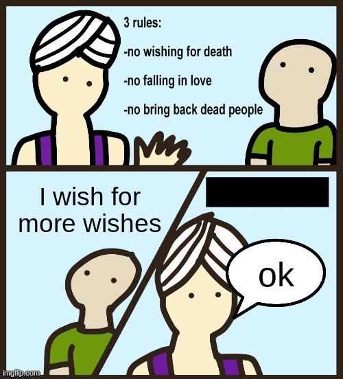 MOAR WISHES!!!! | I wish for more wishes; ok | image tagged in genie rules meme,lol | made w/ Imgflip meme maker