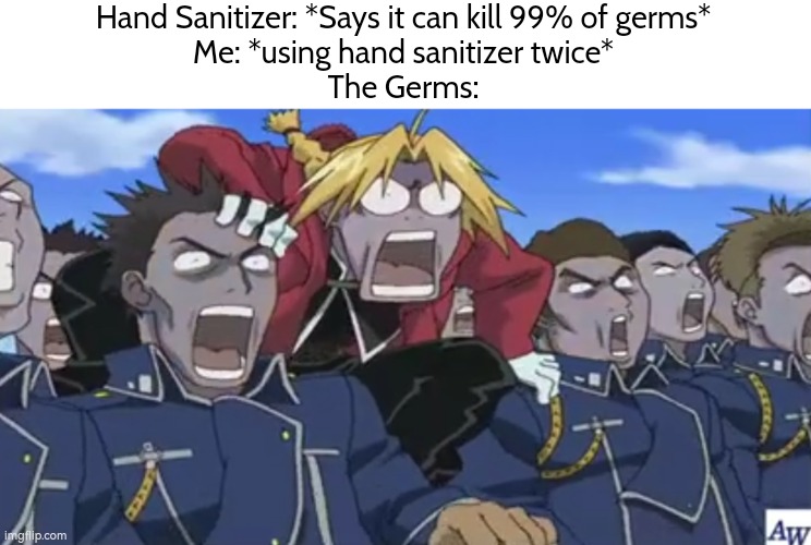 Oh yeah, I'm very smart! | Hand Sanitizer: *Says it can kill 99% of germs*
Me: *using hand sanitizer twice*
The Germs: | image tagged in memes,funny,hand sanitizer,twice,germs | made w/ Imgflip meme maker