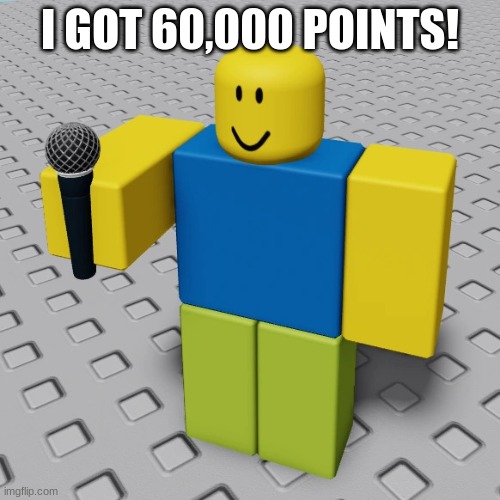 I've come to make anoucment | I GOT 60,000 POINTS! | image tagged in i've come to make anoucment | made w/ Imgflip meme maker