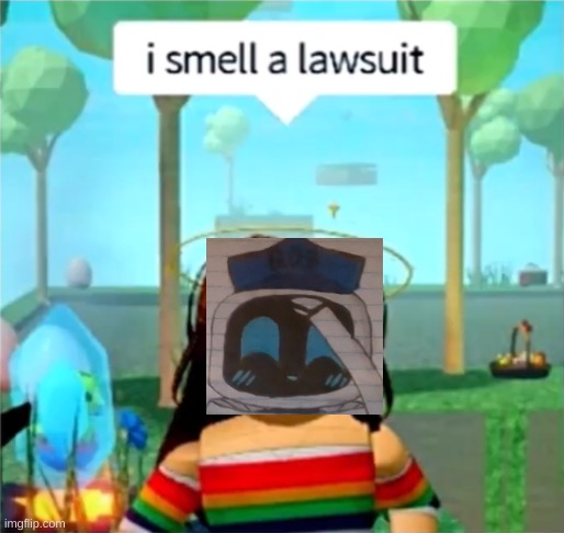 I Smell A Lawsuit | image tagged in i smell a lawsuit | made w/ Imgflip meme maker