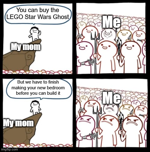 It's May 1st and I wanted to get the Star Wars Day GWP. Oh well, a small price to pay. | Me; You can buy the LEGO Star Wars Ghost; My mom; But we have to finish making your new bedroom before you can build it; Me; My mom | image tagged in cliff announcement | made w/ Imgflip meme maker