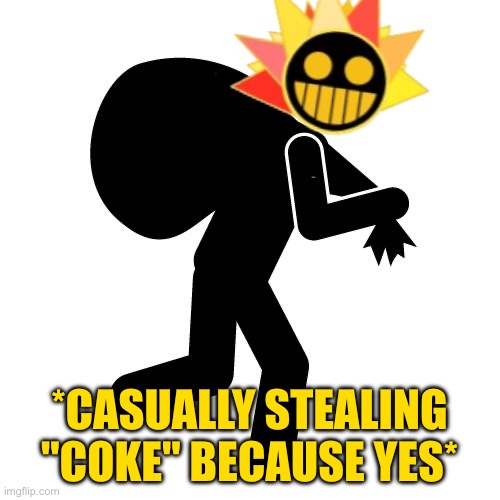 Sneaky thief | *CASUALLY STEALING "COKE" BECAUSE YES* | image tagged in sneaky thief | made w/ Imgflip meme maker