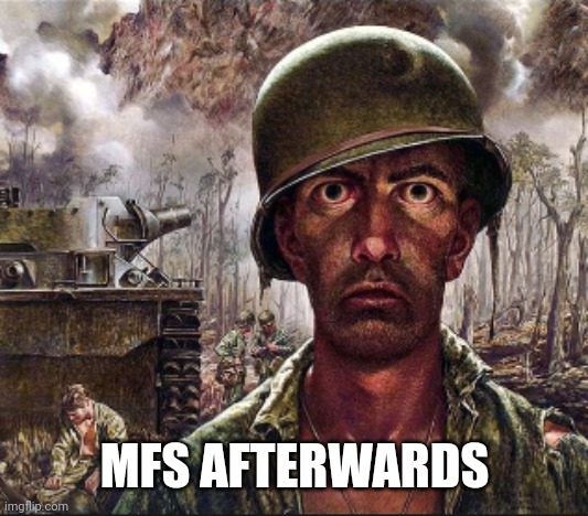 PTSD | MFS AFTERWARDS | image tagged in ptsd | made w/ Imgflip meme maker