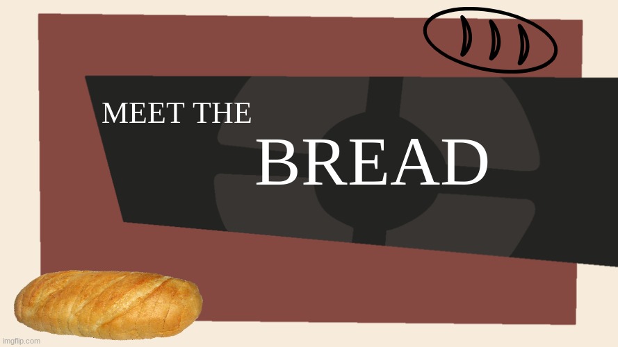 MEET THE BREAD | BREAD; MEET THE | image tagged in meet the blank | made w/ Imgflip meme maker