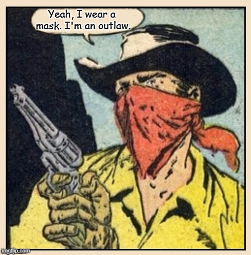 Maybe there's a sandstorm or he's afraid of covid | image tagged in vince vance,mask,outlaw,comics,bad guys,memes | made w/ Imgflip meme maker