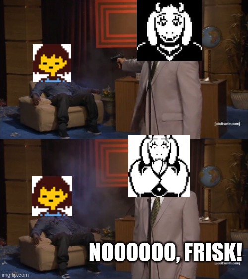 when Toriel accidentally kills you in her battle: | NOOOOOO, FRISK! | image tagged in memes,who killed hannibal,undertale | made w/ Imgflip meme maker