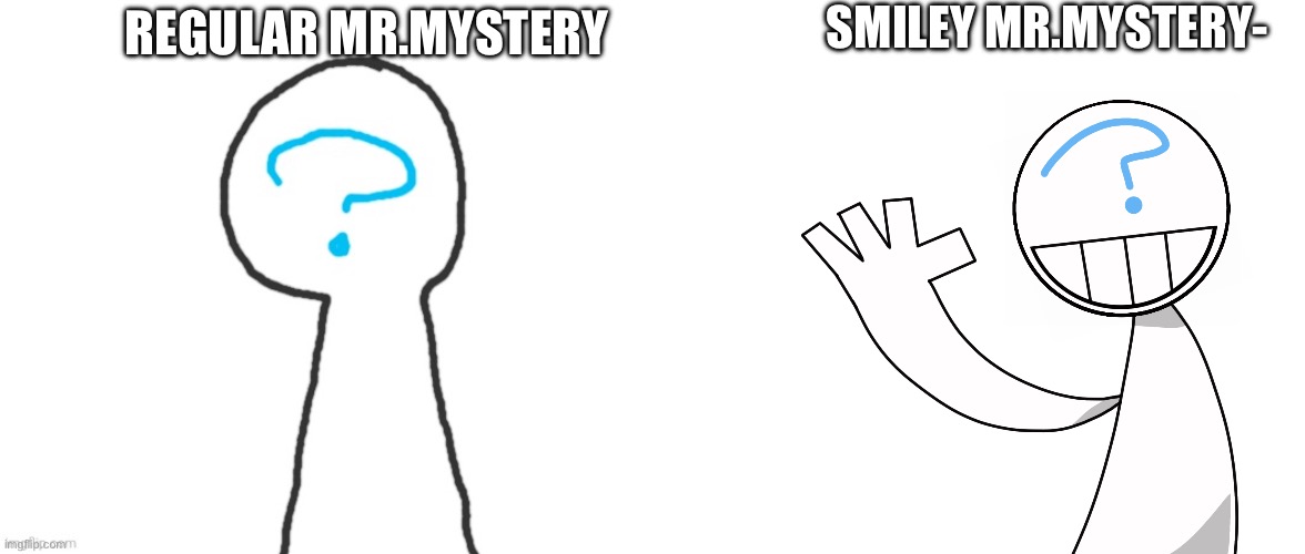 "What do you do when your bored?" I draw random people | SMILEY MR.MYSTERY-; REGULAR MR.MYSTERY | made w/ Imgflip meme maker