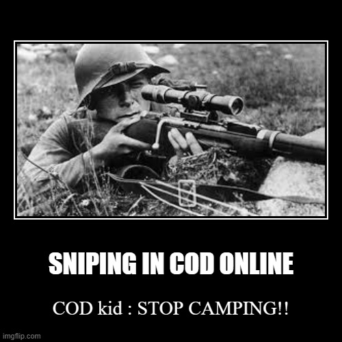 SNIPING IN COD ONLINE | COD kid : STOP CAMPING!! | image tagged in funny,demotivationals | made w/ Imgflip demotivational maker