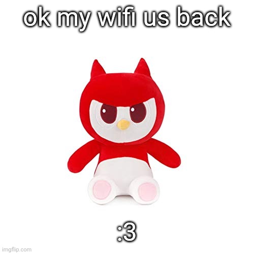 da boi | ok my wifi is back; :3 | image tagged in da boi | made w/ Imgflip meme maker