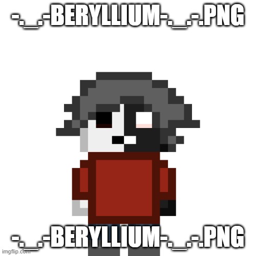 yippee!!! | -._.-BERYLLIUM-._.-.PNG; -._.-BERYLLIUM-._.-.PNG | image tagged in - _ -beryllium- _ - png | made w/ Imgflip meme maker