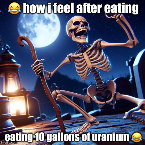 smash like if relatable | 😂 how i feel after eating; eating 10 gallons of uranium 😂 | image tagged in funny,relatable,help me,donotdieguys,fever dream,eggs benedict | made w/ Imgflip meme maker