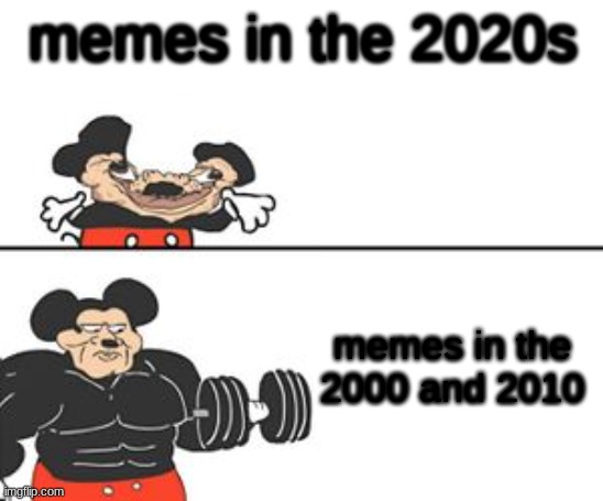 Memes That  Are Memes | memes in the 2020s; memes in the 2000 and 2010 | image tagged in buff mokey | made w/ Imgflip meme maker