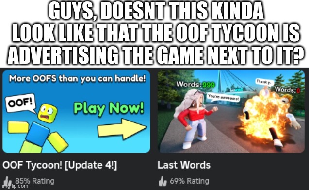 fr | GUYS, DOESNT THIS KINDA LOOK LIKE THAT THE OOF TYCOON IS ADVERTISING THE GAME NEXT TO IT? | image tagged in roblox,rblx,oof tycoon,last words,arrow,advertising | made w/ Imgflip meme maker