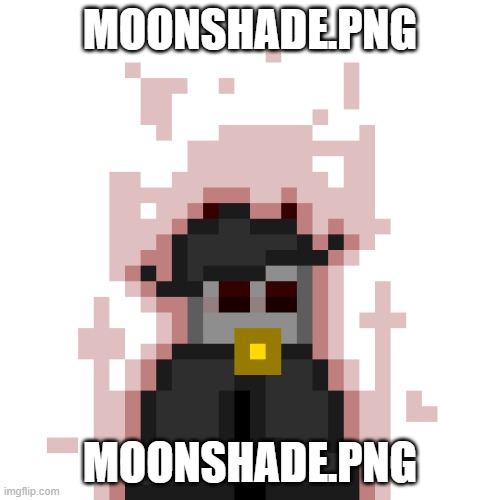 Russian_Doge is next, then DoctorS3x so be patient please ^^ | MOONSHADE.PNG; MOONSHADE.PNG | image tagged in moonshade png | made w/ Imgflip meme maker