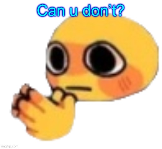 Bruh | Can u don’t? | image tagged in bruh | made w/ Imgflip meme maker