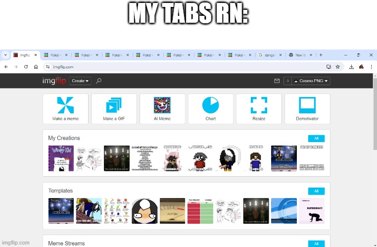 THE SHIT I DO FOR YOU GUYS :_> | MY TABS RN: | image tagged in e | made w/ Imgflip meme maker