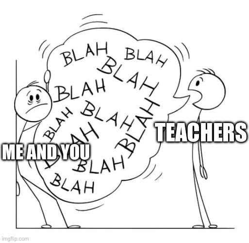 Talk too much | TEACHERS ME AND YOU | image tagged in talk too much | made w/ Imgflip meme maker