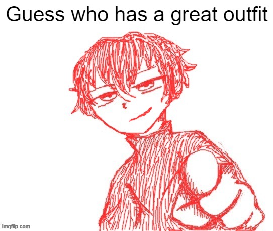 Guess who | Guess who has a great outfit | image tagged in boy pointing at you | made w/ Imgflip meme maker