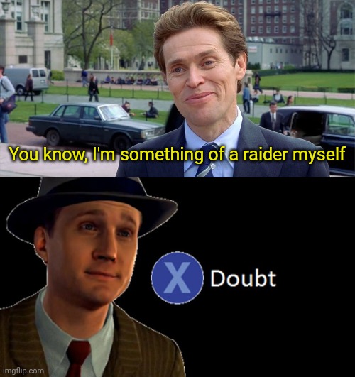 Destiny 2 lfg experience | You know, I'm something of a raider myself | image tagged in you know i'm something of a scientist myself,l a noire press x to doubt | made w/ Imgflip meme maker