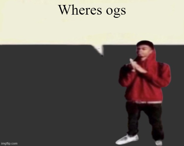 S S | Wheres ogs | image tagged in s s | made w/ Imgflip meme maker