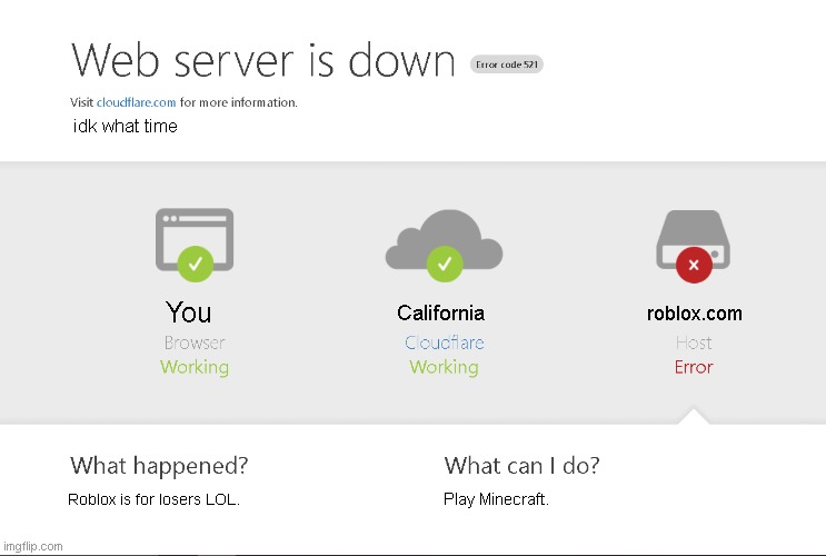 Unfair Cloudflare Error | idk what time; roblox.com; California; You; Roblox is for losers LOL. Play Minecraft. | image tagged in cloudflare error | made w/ Imgflip meme maker