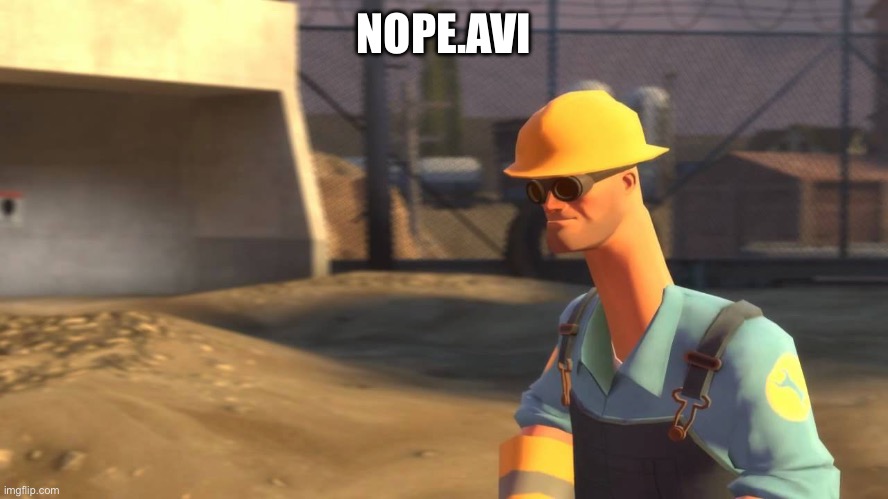 nope.avi engineer | NOPE.AVI | image tagged in nope avi engineer | made w/ Imgflip meme maker