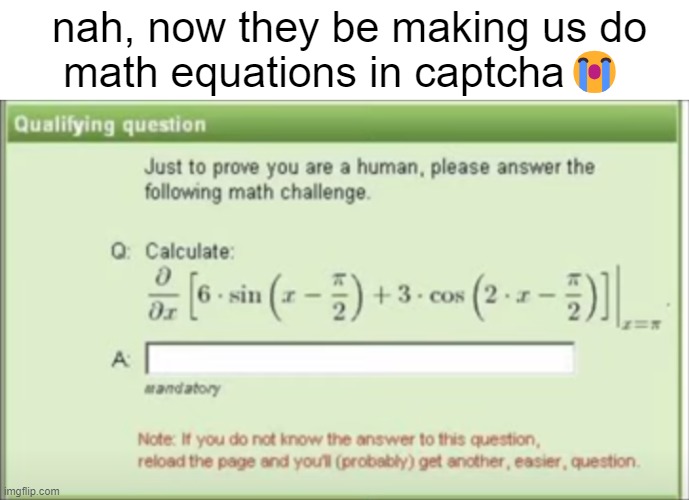 nah, now math captchas are a thing | nah, now they be making us do
math equations in captcha😭 | image tagged in meme | made w/ Imgflip meme maker