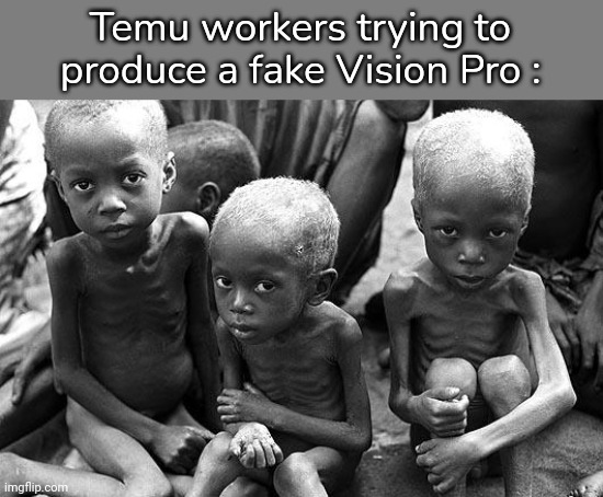 african children | Temu workers trying to produce a fake Vision Pro : | image tagged in african children | made w/ Imgflip meme maker