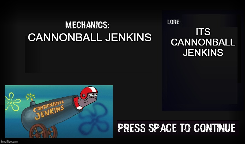 cannonball jenkins | ITS CANNONBALL JENKINS; CANNONBALL JENKINS | image tagged in glitched legends mechanic,cannonball jenkins | made w/ Imgflip meme maker