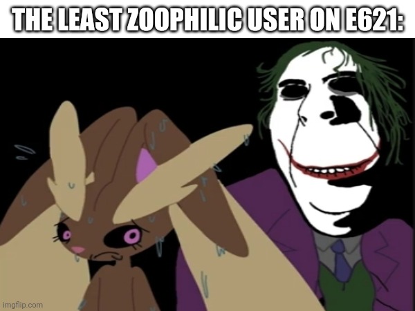 Basic fax | THE LEAST ZOOPHILIC USER ON E621: | image tagged in anti furry,wtf,eww | made w/ Imgflip meme maker