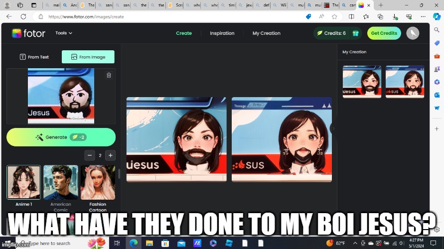 Bro im laughing so hard rn XD XD XD YOU CANT UN-SEE IT!!!! | WHAT HAVE THEY DONE TO MY BOI JESUS? | made w/ Imgflip meme maker