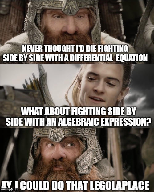 Aye, I Could Do That Blank | NEVER THOUGHT I'D DIE FIGHTING SIDE BY SIDE WITH A DIFFERENTIAL  EQUATION; WHAT ABOUT FIGHTING SIDE BY SIDE WITH AN ALGEBRAIC EXPRESSION? AY, I COULD DO THAT LEGOLAPLACE | image tagged in aye i could do that blank | made w/ Imgflip meme maker