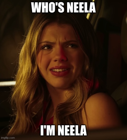 WHO'S NEELA I'M NEELA | image tagged in neela jolene | made w/ Imgflip meme maker