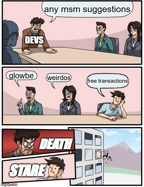 future MSM update | any msm suggestions; DEVS; glowbe; weirdos; free transactions; DEATH; STARE | image tagged in memes,boardroom meeting suggestion | made w/ Imgflip meme maker