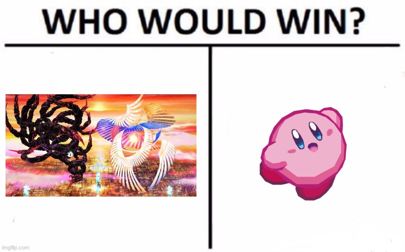 honestly... | image tagged in memes,who would win,super smash brothers,kirby | made w/ Imgflip meme maker