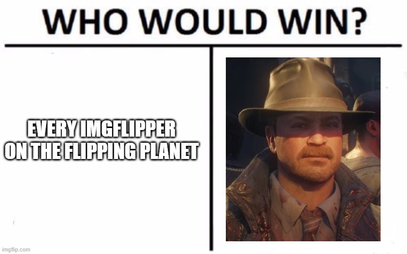 You or Jack Vincent? | EVERY IMGFLIPPER ON THE FLIPPING PLANET | image tagged in memes,who would win,jack vincent | made w/ Imgflip meme maker