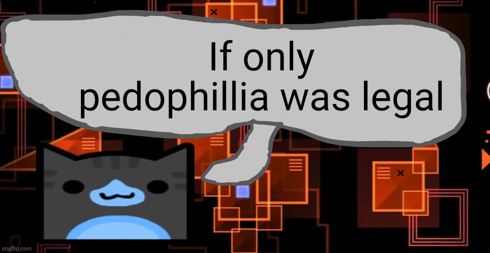 If only.. | If only pedophillia was legal | image tagged in theaustralianjuggernaut's announcement template | made w/ Imgflip meme maker