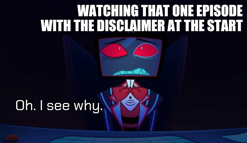 I am not even 16 yet and I see why it would be rated that. | WATCHING THAT ONE EPISODE WITH THE DISCLAIMER AT THE START; Oh. I see why. | image tagged in vox in disbelief | made w/ Imgflip meme maker