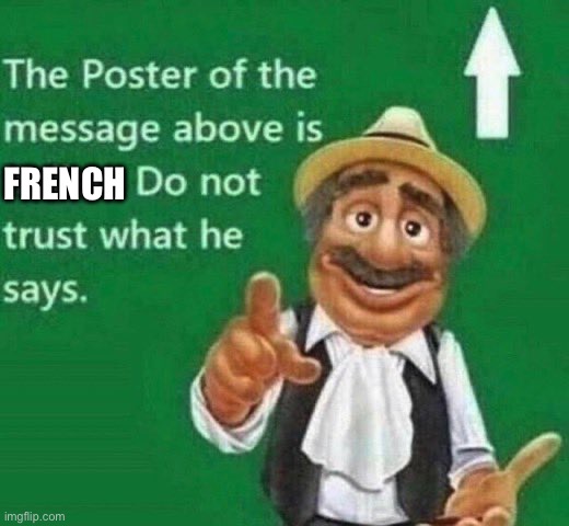 The post above is italian | FRENCH | image tagged in the post above is italian | made w/ Imgflip meme maker