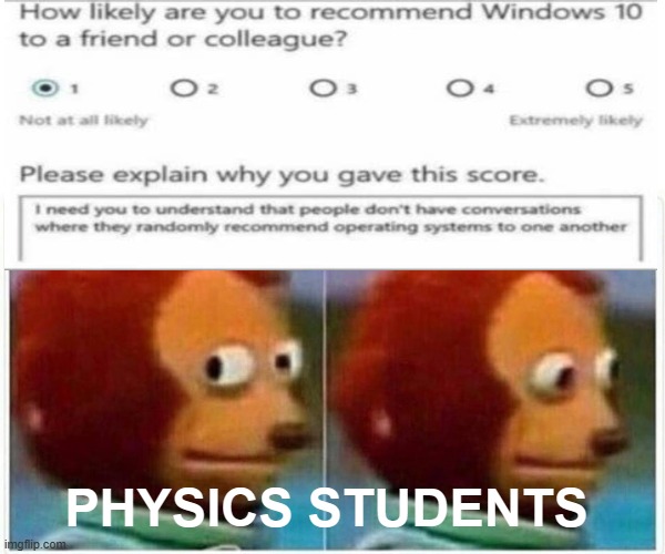 Monkey Puppet | PHYSICS STUDENTS | image tagged in memes,monkey puppet | made w/ Imgflip meme maker