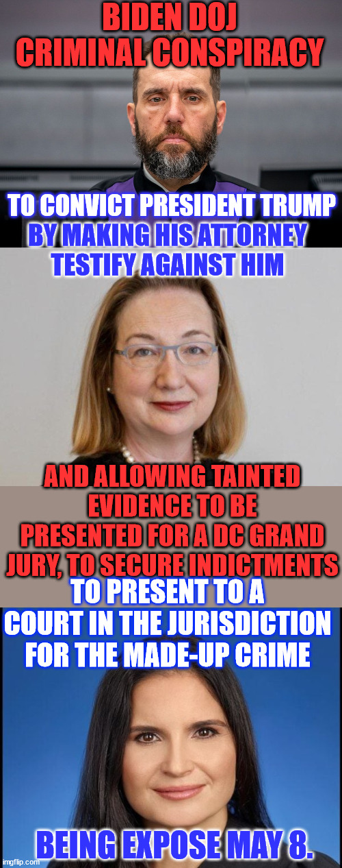 Judge Cannon about to open a can of whoop a.. on DC court, Judge Beryl Howell. | BIDEN DOJ CRIMINAL CONSPIRACY; TO CONVICT PRESIDENT TRUMP; BY MAKING HIS ATTORNEY TESTIFY AGAINST HIM; AND ALLOWING TAINTED EVIDENCE TO BE PRESENTED FOR A DC GRAND JURY, TO SECURE INDICTMENTS; TO PRESENT TO A COURT IN THE JURISDICTION FOR THE MADE-UP CRIME; BEING EXPOSE MAY 8. | image tagged in jack smith,beryl howell,doj criminals,about to be exposed,doj corruption,violate attorney client privilege | made w/ Imgflip meme maker