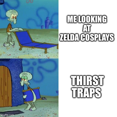 Squidward chair | ME LOOKING AT ZELDA COSPLAYS; THIRST TRAPS | image tagged in squidward chair | made w/ Imgflip meme maker
