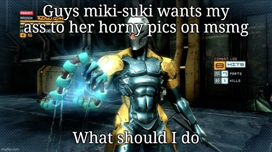 Deimos gray fox template | Guys miki-suki wants my ass to her horny pics on msmg; What should I do | image tagged in deimos gray fox template | made w/ Imgflip meme maker