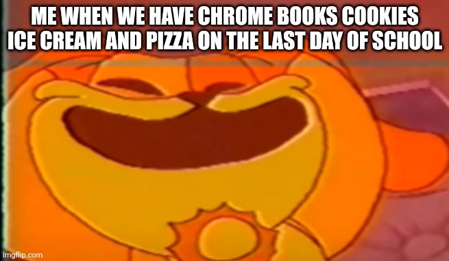Best day ever! | ME WHEN WE HAVE CHROME BOOKS COOKIES ICE CREAM AND PIZZA ON THE LAST DAY OF SCHOOL | image tagged in dogday meme | made w/ Imgflip meme maker