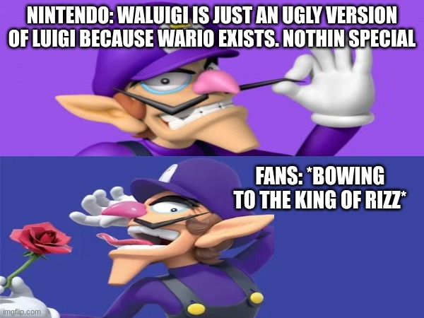 WALUIGI IS THE RIZZLER | NINTENDO: WALUIGI IS JUST AN UGLY VERSION OF LUIGI BECAUSE WARIO EXISTS. NOTHIN SPECIAL; FANS: *BOWING TO THE KING OF RIZZ* | image tagged in waluigi,rizz,nintendo | made w/ Imgflip meme maker