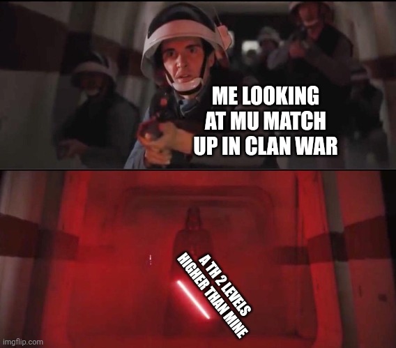 Hallway Vader | ME LOOKING AT MU MATCH UP IN CLAN WAR; A TH 2 LEVELS HIGHER THAN MINE | image tagged in hallway vader | made w/ Imgflip meme maker